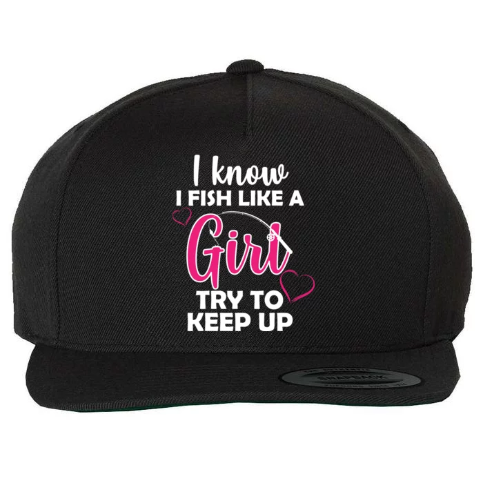 I Fish Like A Girl Try To Keep Up Wool Snapback Cap