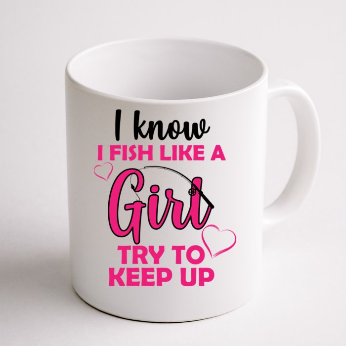 I Fish Like A Girl Try To Keep Up Front & Back Coffee Mug