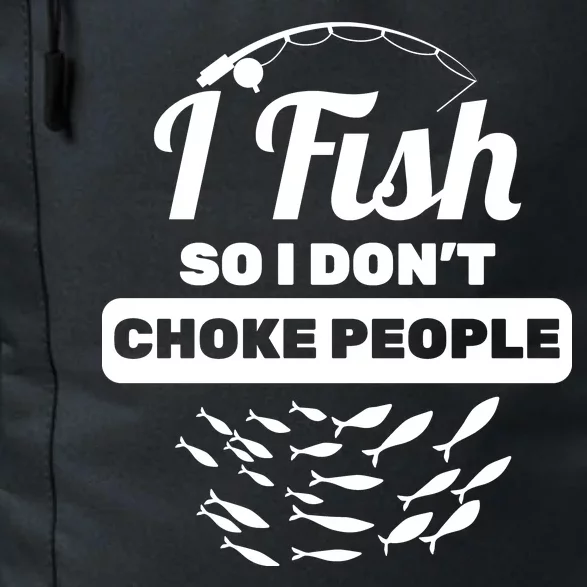 I Fish So I Don't Choke People Daily Commute Backpack