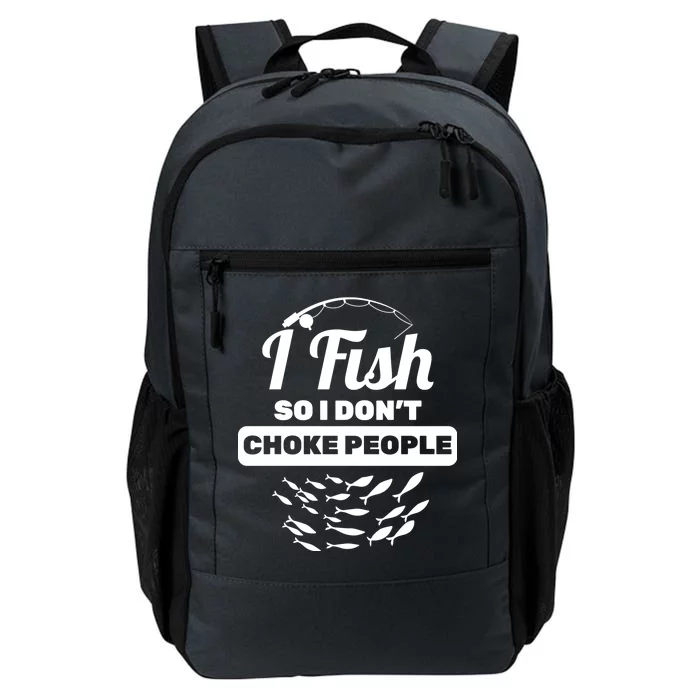 I Fish So I Don't Choke People Daily Commute Backpack