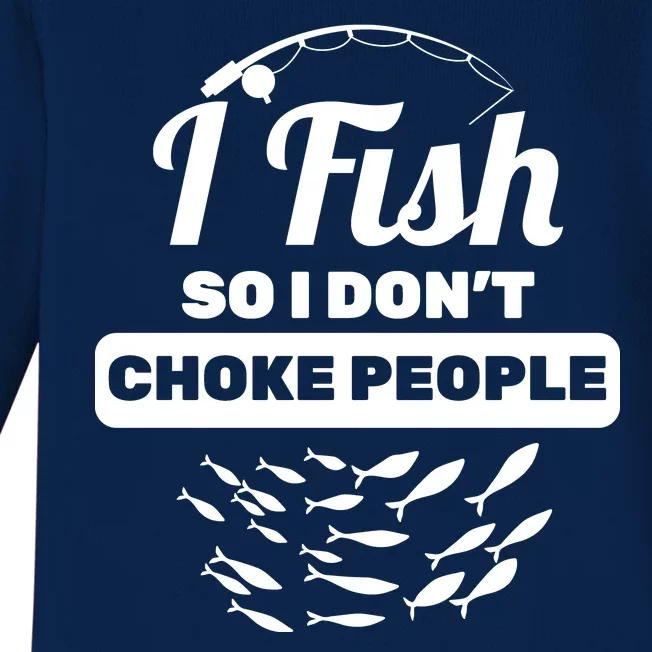 I Fish So I Don't Choke People Baby Long Sleeve Bodysuit