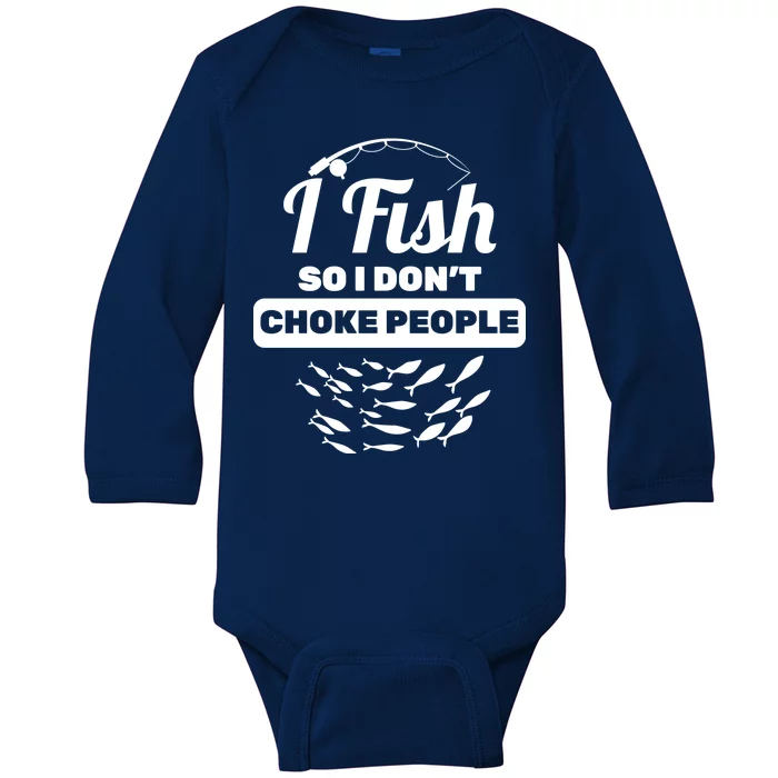 I Fish So I Don't Choke People Baby Long Sleeve Bodysuit