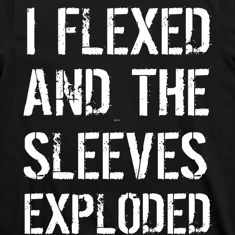 I Flexed And The Sleeves Exploded T-Shirt