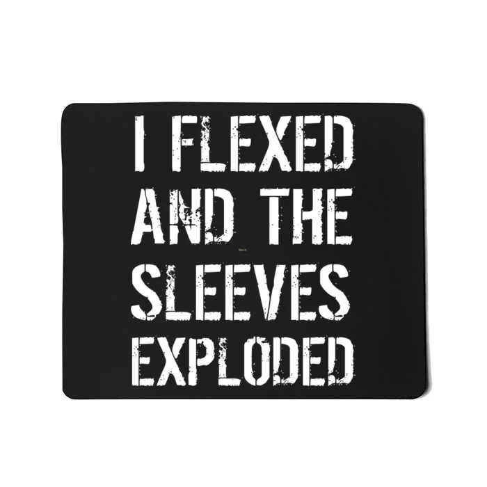 I Flexed And The Sleeves Exploded Mousepad