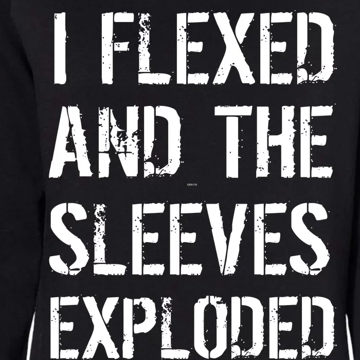 I Flexed And The Sleeves Exploded Womens California Wash Sweatshirt