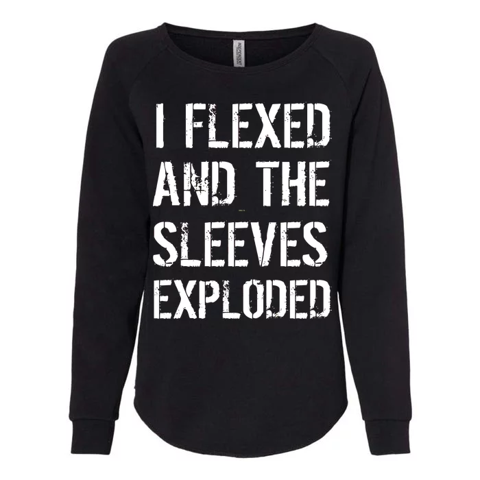 I Flexed And The Sleeves Exploded Womens California Wash Sweatshirt