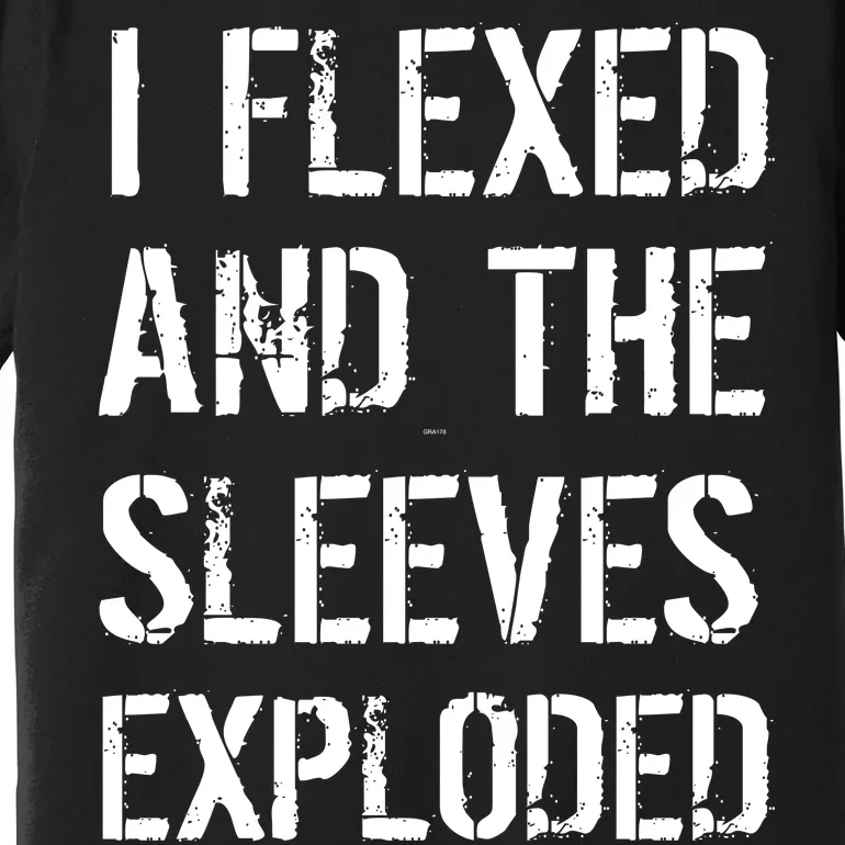 I Flexed And The Sleeves Exploded Premium T-Shirt