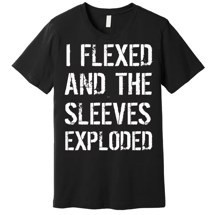 I Flexed And The Sleeves Exploded Premium T-Shirt