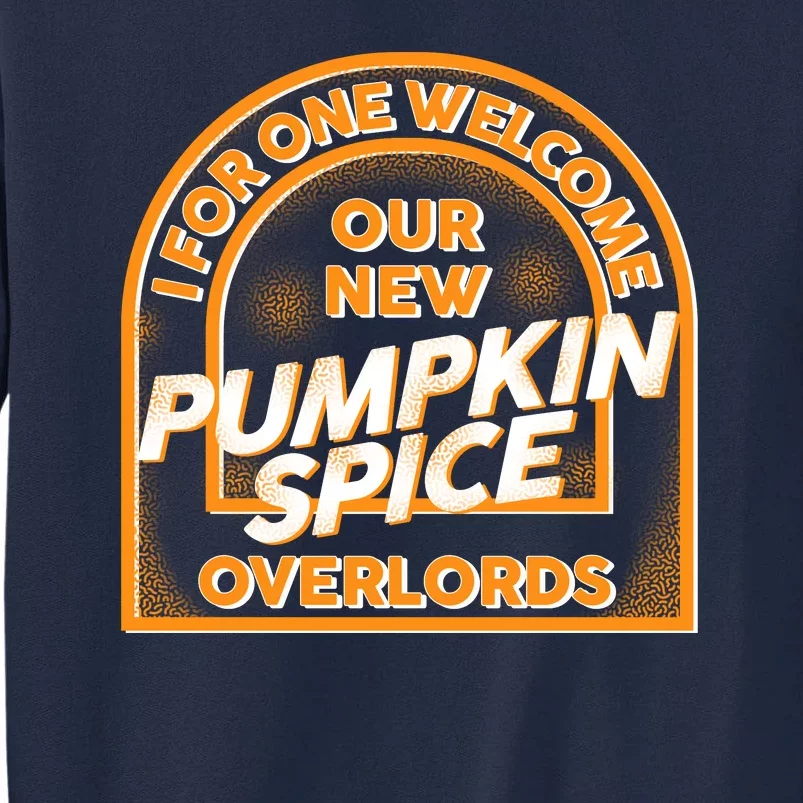 I For One Welcome Our New Pumpkin Spice Overloads Logo Tall Sweatshirt