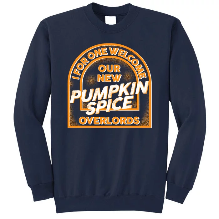 I For One Welcome Our New Pumpkin Spice Overloads Logo Tall Sweatshirt