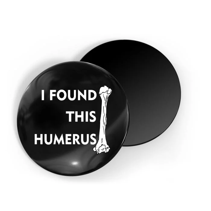 I Found This Humerus Magnet