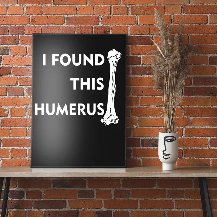 I Found This Humerus Poster