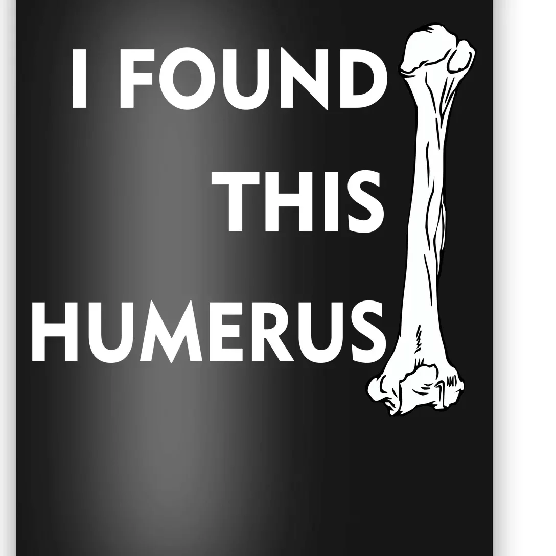 I Found This Humerus Poster