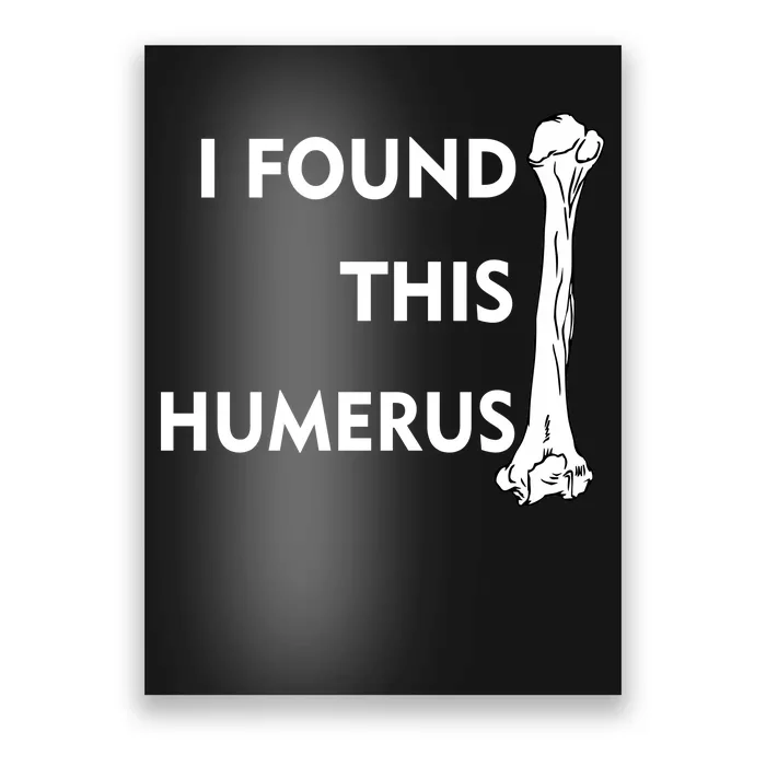 I Found This Humerus Poster