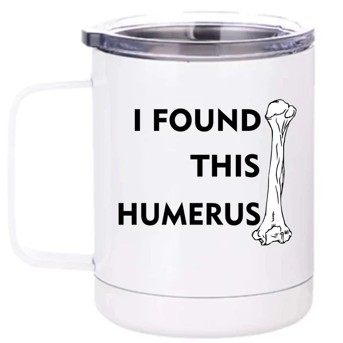 I Found This Humerus Front & Back 12oz Stainless Steel Tumbler Cup