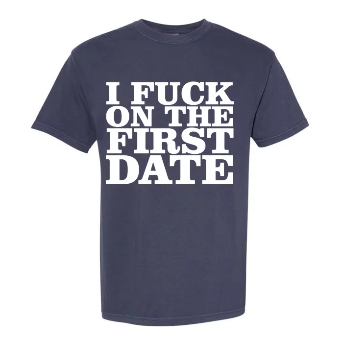 I Fuck On The First Date Garment-Dyed Heavyweight T-Shirt