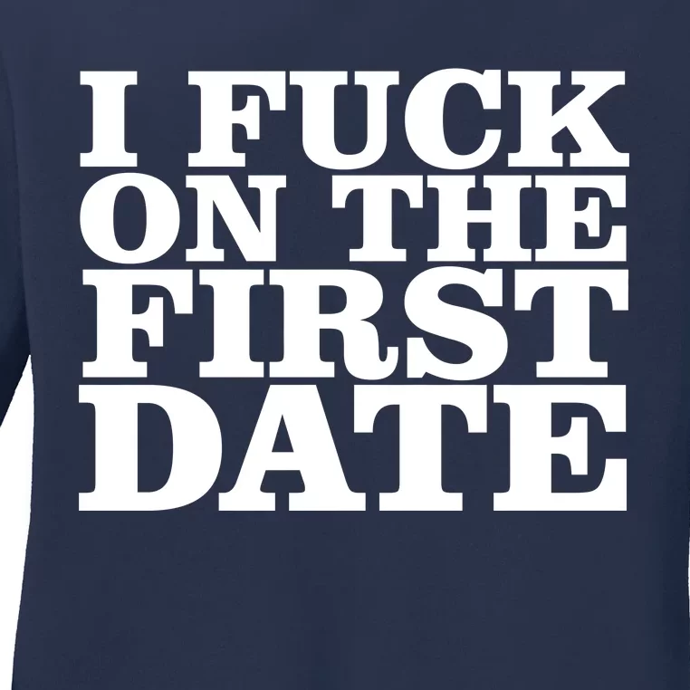 I Fuck On The First Date Ladies Long Sleeve Shirt