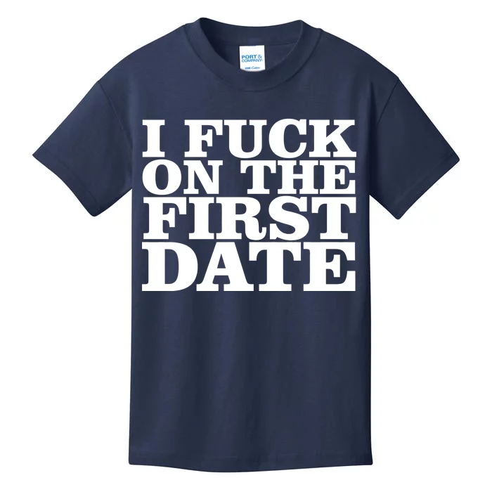 I Fuck On The First Date Kids T-Shirt