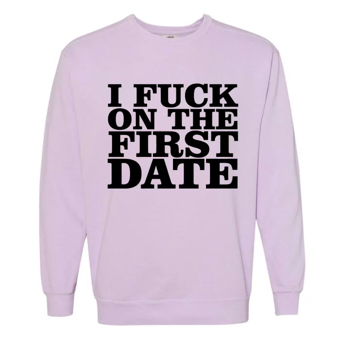 I Fuck On The First Date Garment-Dyed Sweatshirt