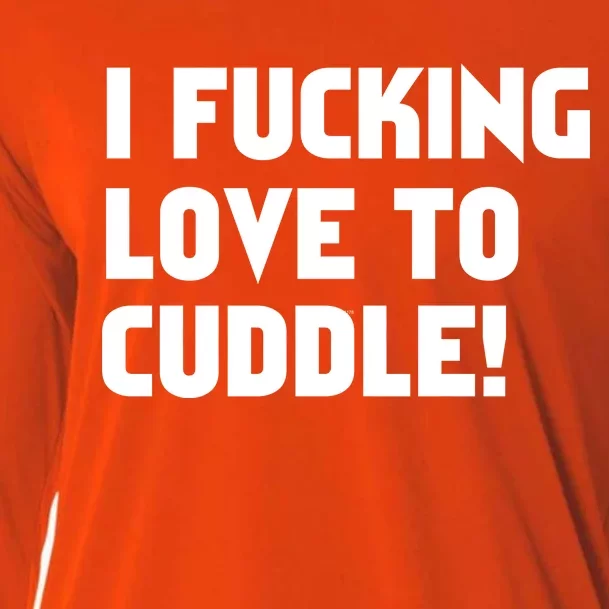 I Fucking Love To Cuddle! Cooling Performance Long Sleeve Crew