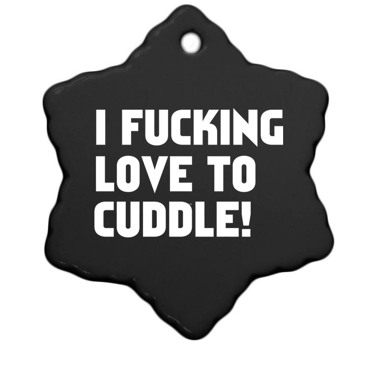 I Fucking Love To Cuddle! Christmas Ornament