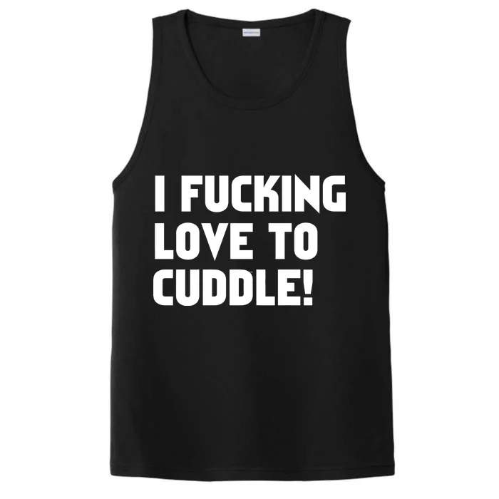 I Fucking Love To Cuddle! Performance Tank