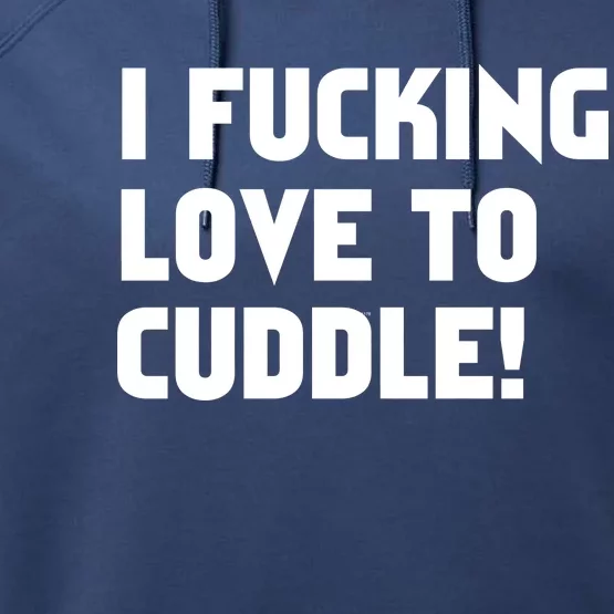 I Fucking Love To Cuddle! Performance Fleece Hoodie