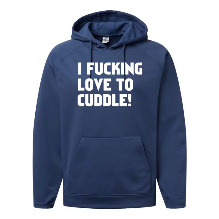 I Fucking Love To Cuddle! Performance Fleece Hoodie