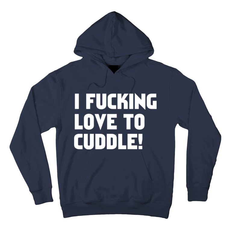 I Fucking Love To Cuddle! Hoodie