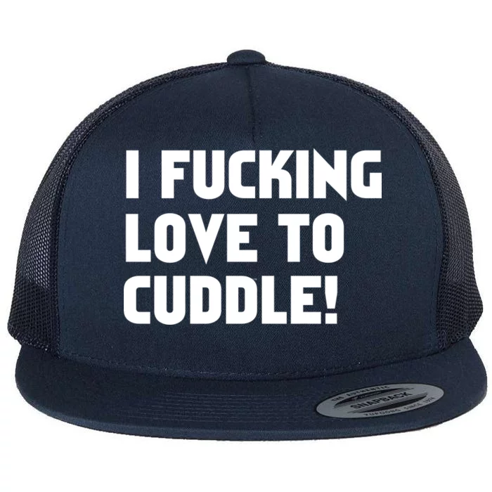 I Fucking Love To Cuddle! Flat Bill Trucker Hat