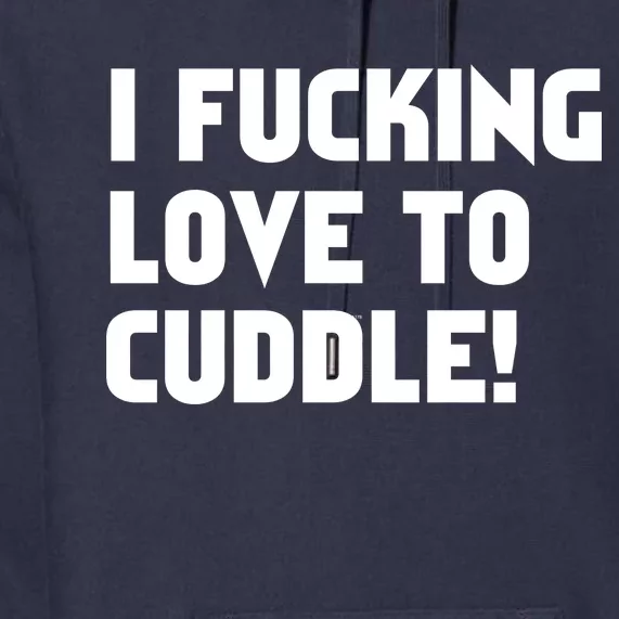 I Fucking Love To Cuddle! Premium Hoodie