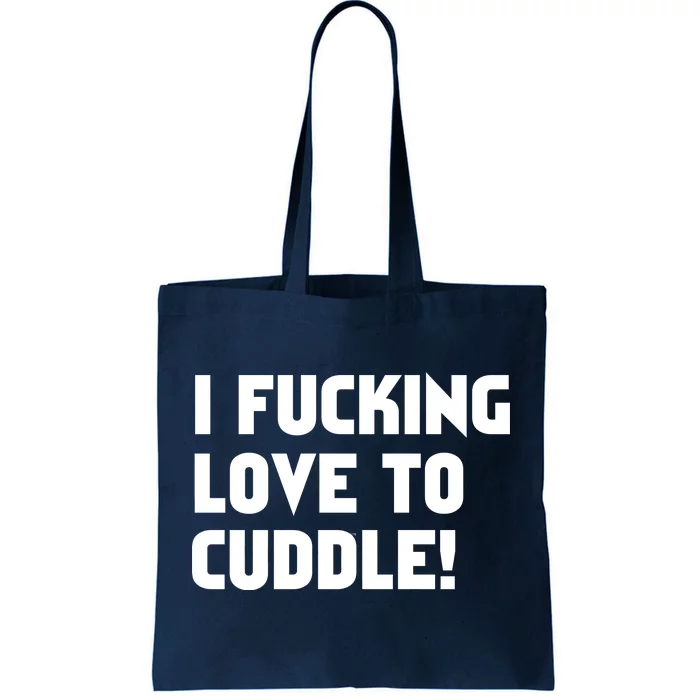 I Fucking Love To Cuddle! Tote Bag