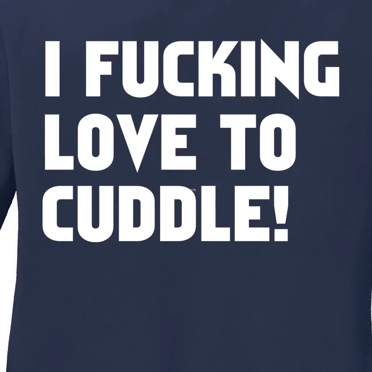 I Fucking Love To Cuddle! Ladies Long Sleeve Shirt