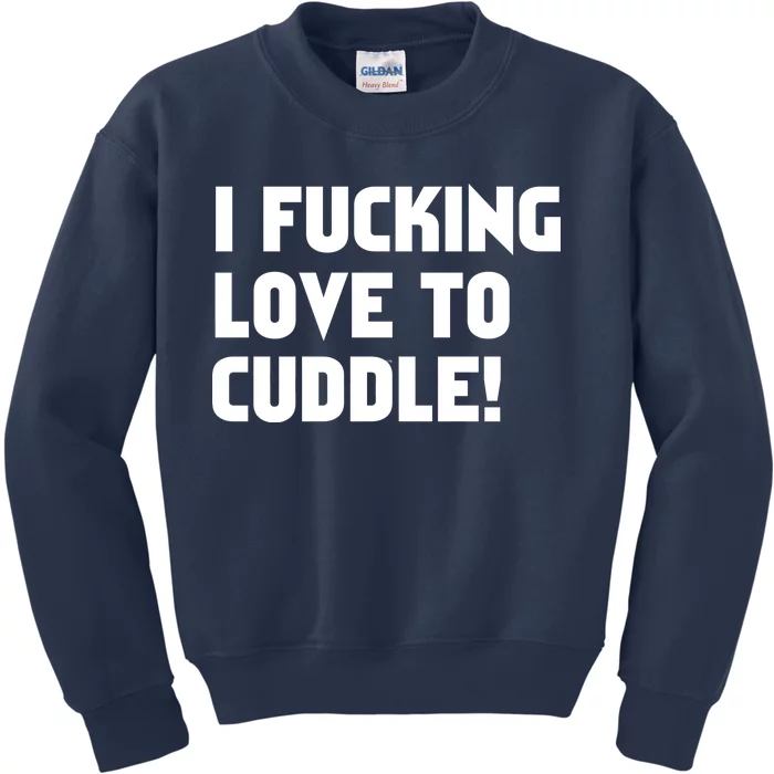 I Fucking Love To Cuddle! Kids Sweatshirt