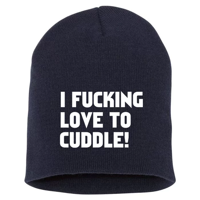 I Fucking Love To Cuddle! Short Acrylic Beanie