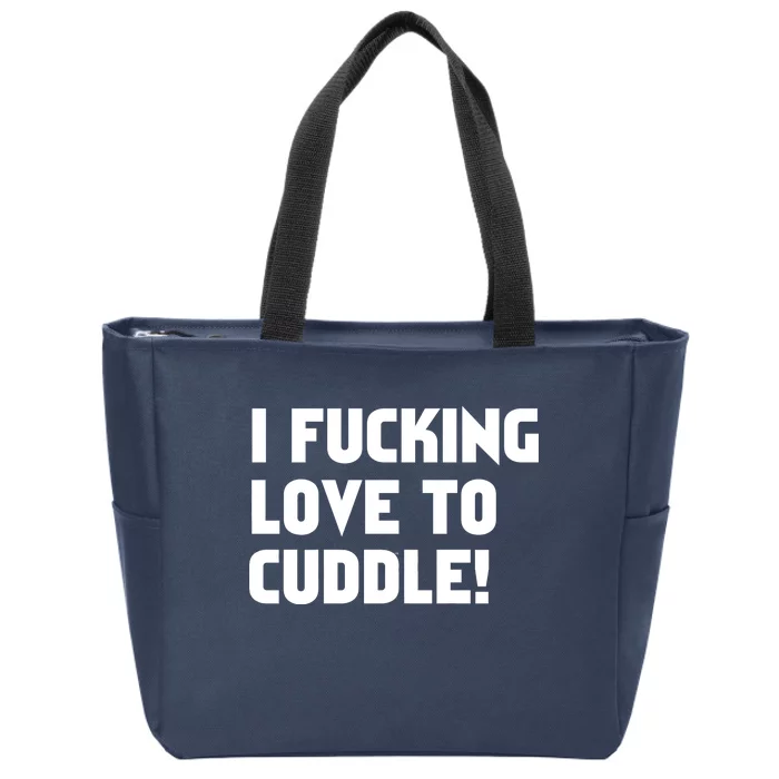 I Fucking Love To Cuddle! Zip Tote Bag