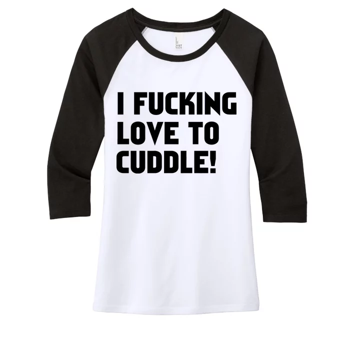 I Fucking Love To Cuddle! Women's Tri-Blend 3/4-Sleeve Raglan Shirt