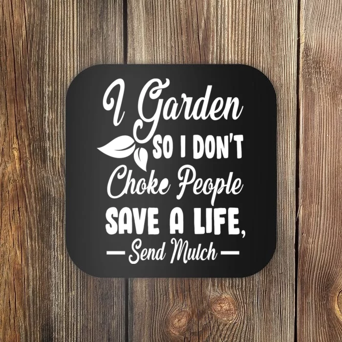 I Garden So I Don't Choke People Coaster