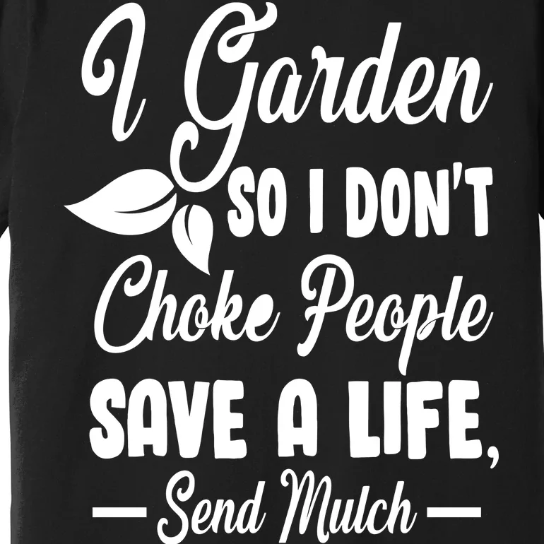 I Garden So I Don't Choke People Premium T-Shirt