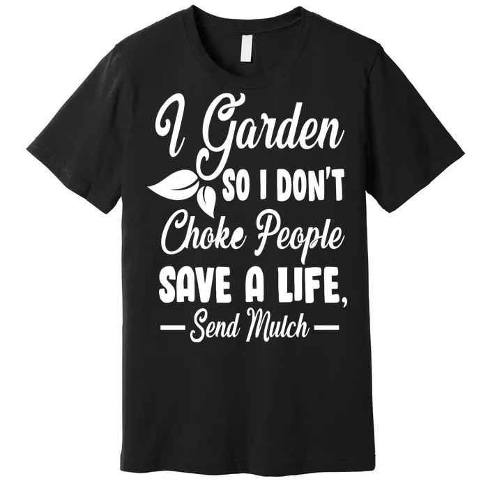 I Garden So I Don't Choke People Premium T-Shirt