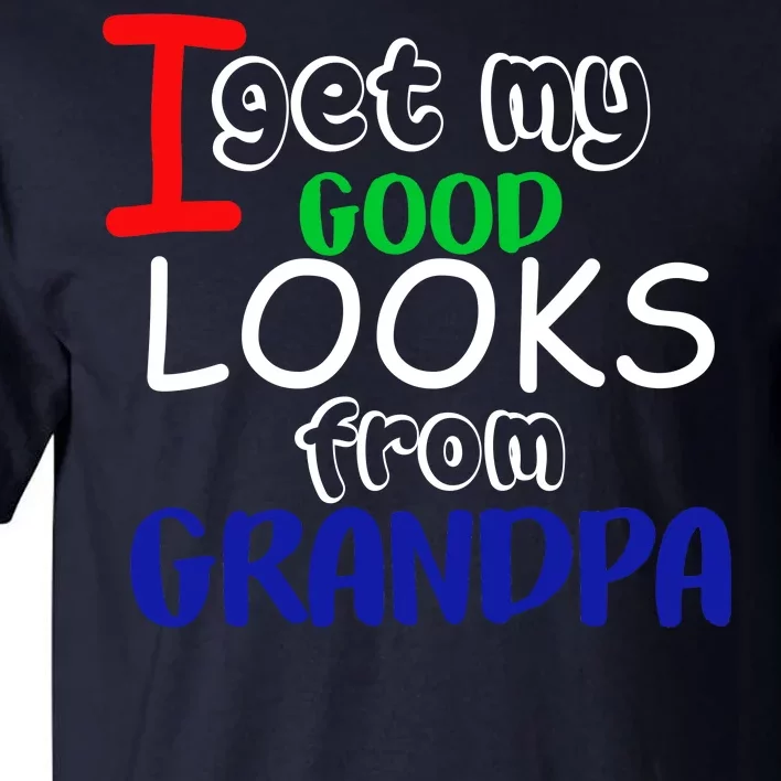 I Get My Looks From Grandpa Tall T-Shirt