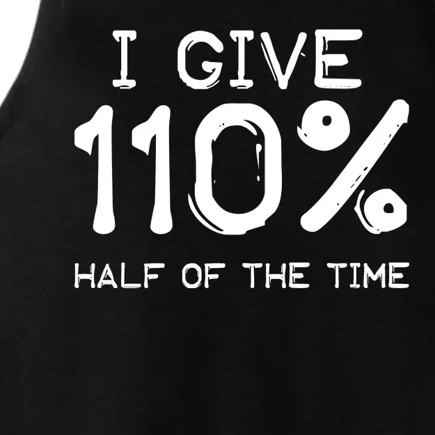 I Give 110 Percent Half Of The Time Ladies Tri-Blend Wicking Tank