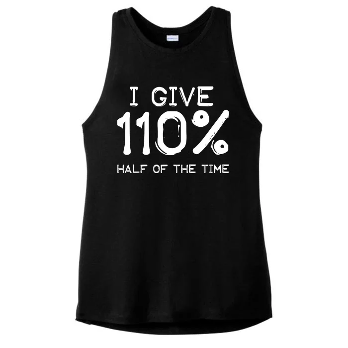 I Give 110 Percent Half Of The Time Ladies Tri-Blend Wicking Tank