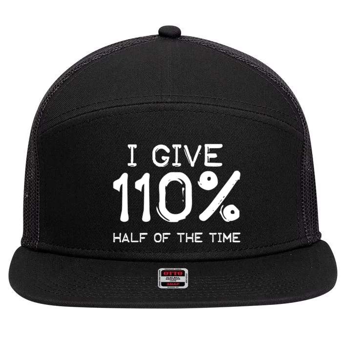 I Give 110 Percent Half Of The Time 7 Panel Mesh Trucker Snapback Hat