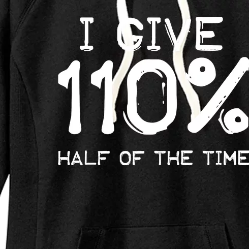 I Give 110 Percent Half Of The Time Women's Fleece Hoodie