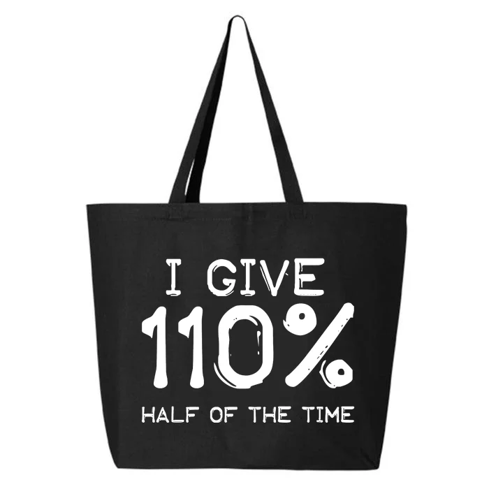 I Give 110 Percent Half Of The Time 25L Jumbo Tote