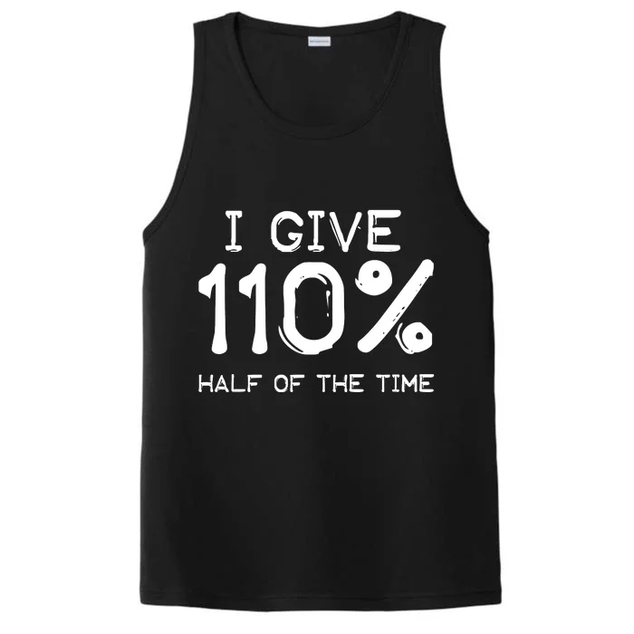 I Give 110 Percent Half Of The Time Performance Tank