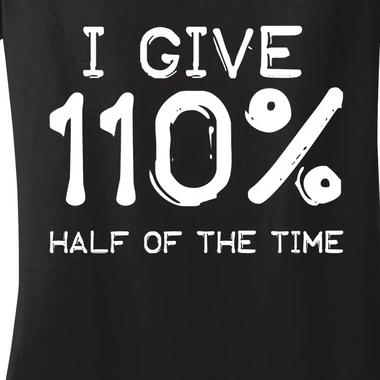 I Give 110 Percent Half Of The Time Women's V-Neck T-Shirt