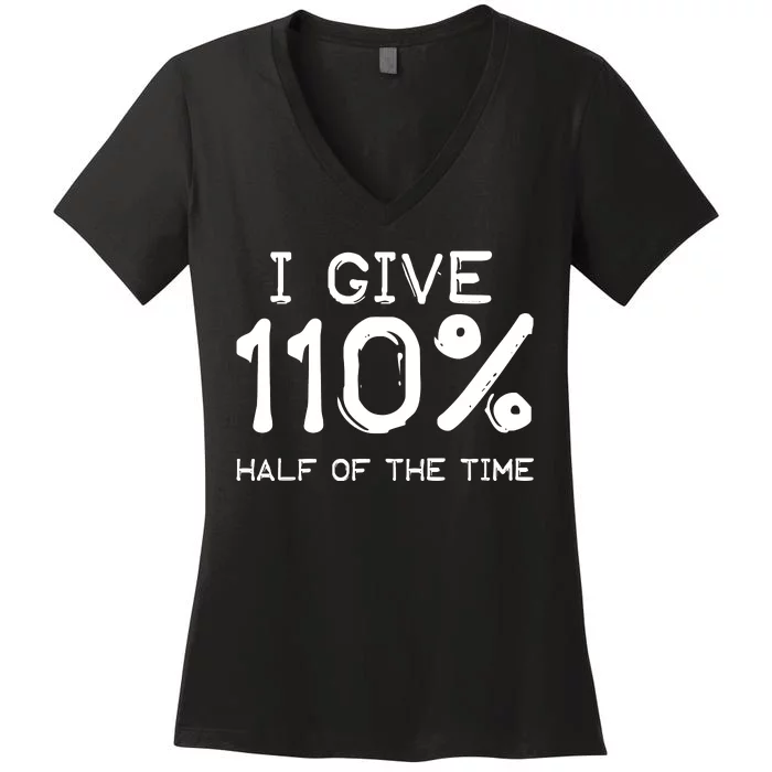 I Give 110 Percent Half Of The Time Women's V-Neck T-Shirt