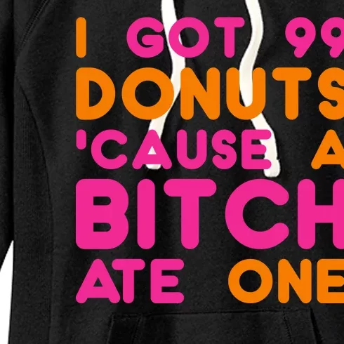 I Got 99 Donuts Cause A B*tch Ate One Women's Fleece Hoodie